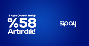 Sipay'ın Organik Trafiğini %59,16 artırdık!